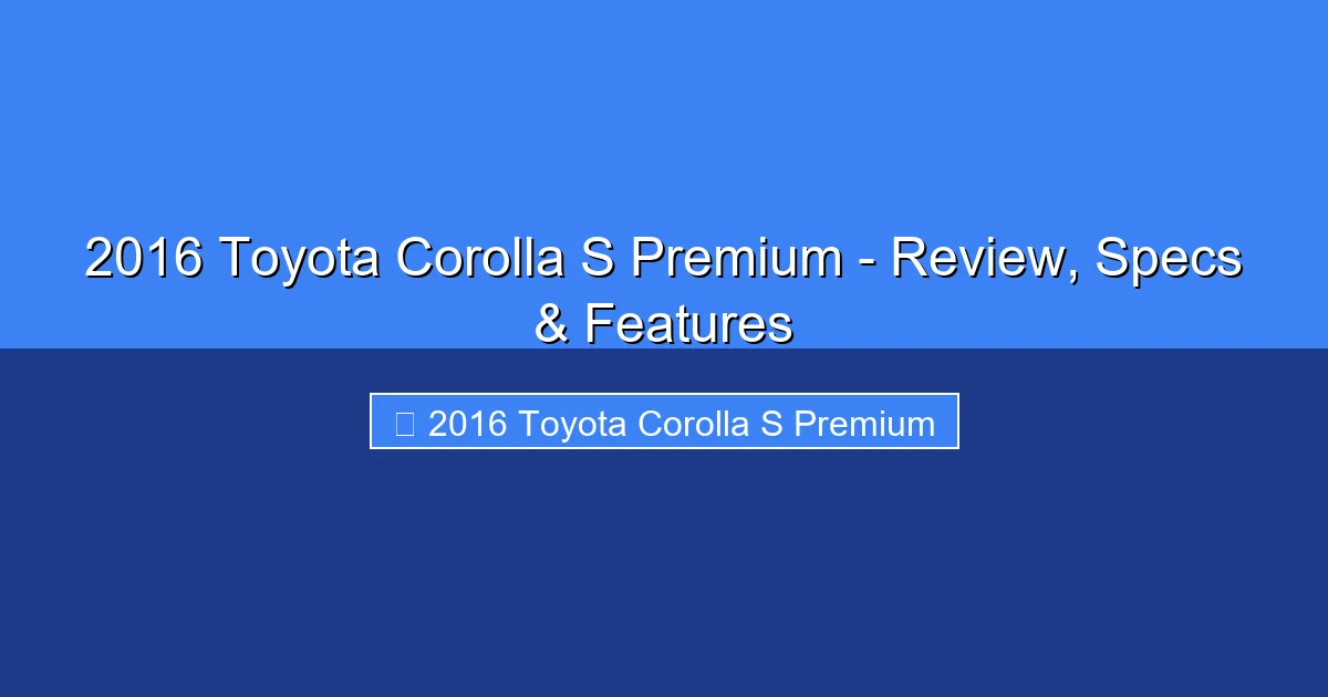 Featured image for 2016 Toyota Corolla S Premium - Review, Specs & Features