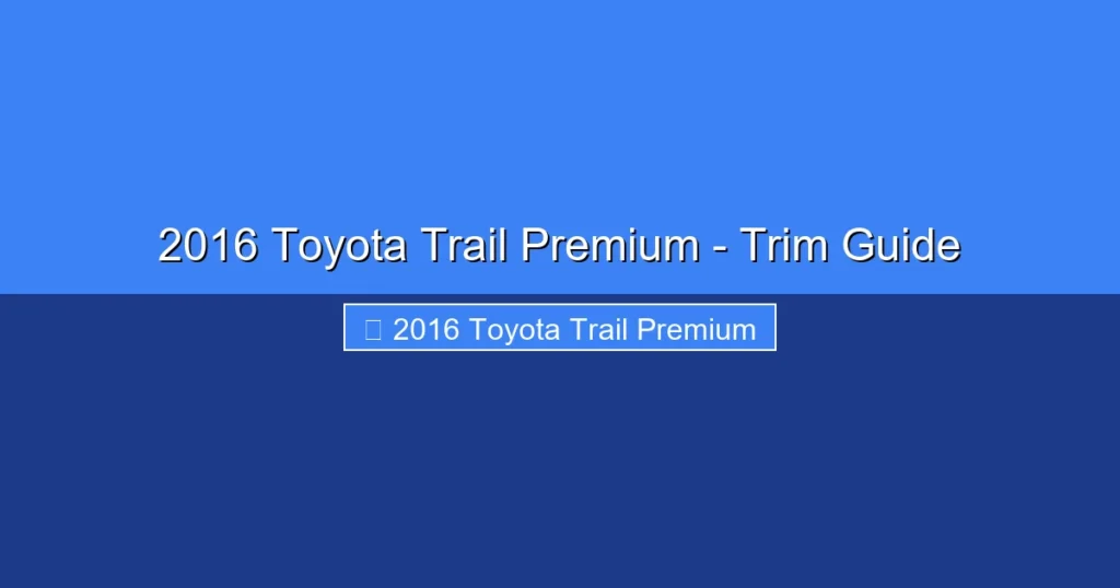Featured image for 2016 Toyota Trail Premium - Trim Guide