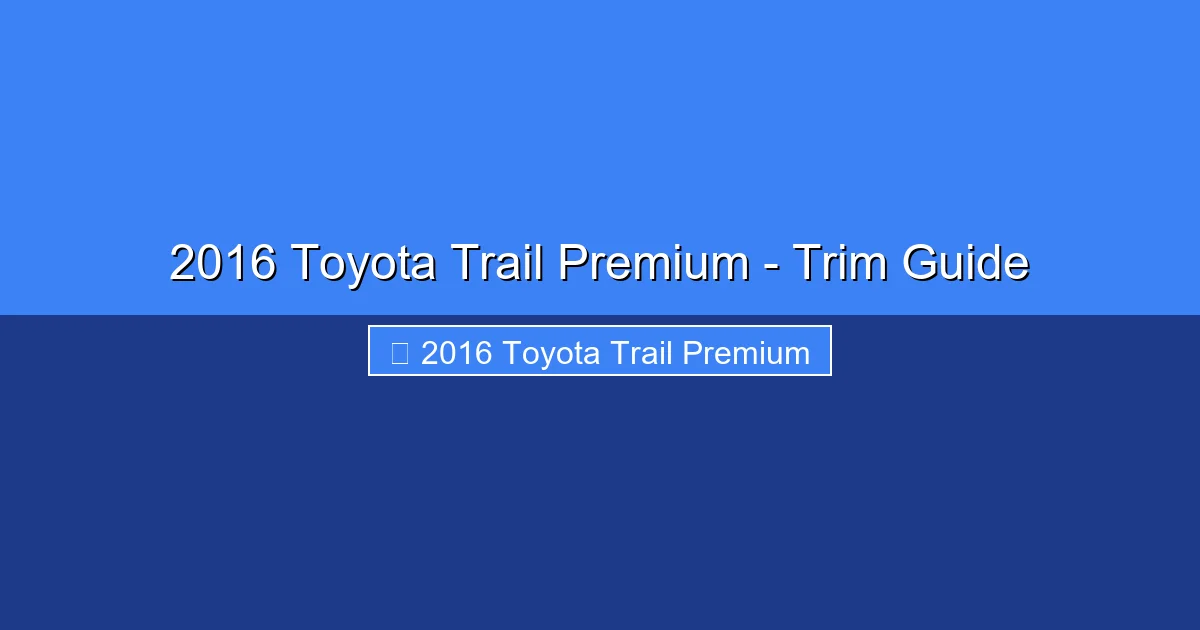 Featured image for 2016 Toyota Trail Premium - Trim Guide