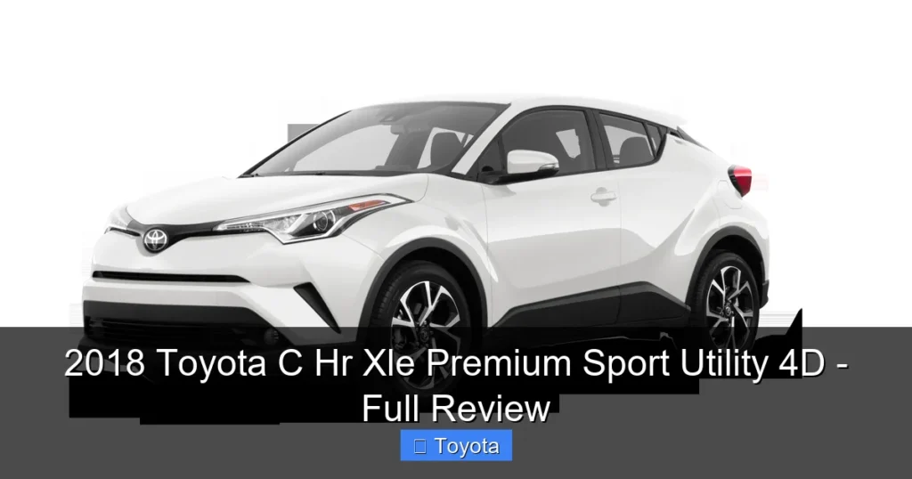 Featured image for 2018 Toyota C Hr Xle Premium Sport Utility 4D - Full Review