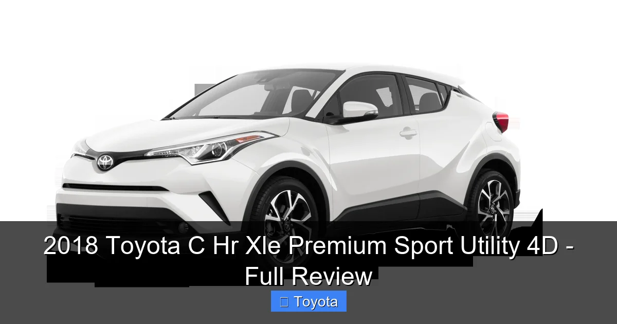 Featured image for 2018 Toyota C Hr Xle Premium Sport Utility 4D - Full Review