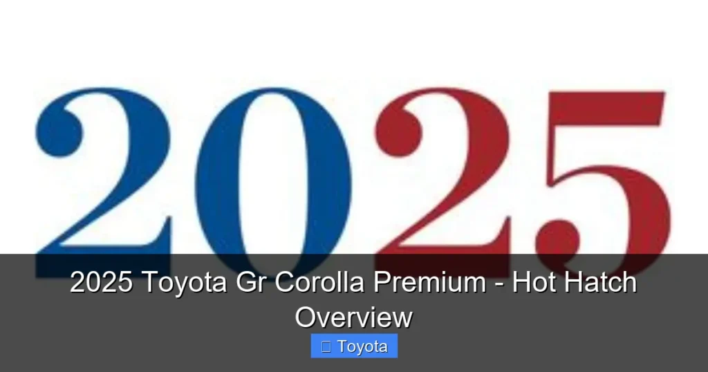 Featured image for 2025 Toyota Gr Corolla Premium - Hot Hatch Overview