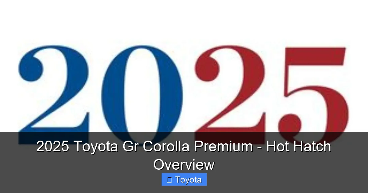Featured image for 2025 Toyota Gr Corolla Premium - Hot Hatch Overview