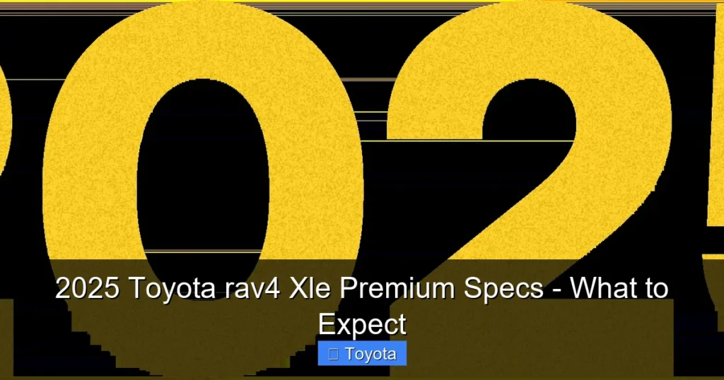Featured image for 2025 Toyota rav4 Xle Premium Specs - What to Expect