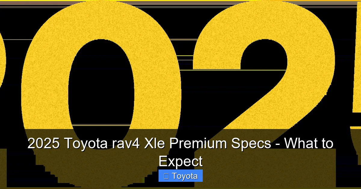 Featured image for 2025 Toyota rav4 Xle Premium Specs - What to Expect
