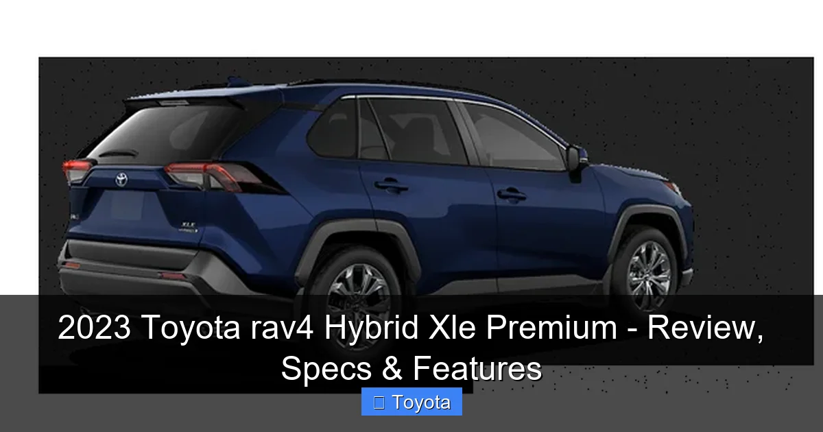 2023 Toyota rav4 Hybrid Xle Premium - Review, Specs & Features - content2 visual guide