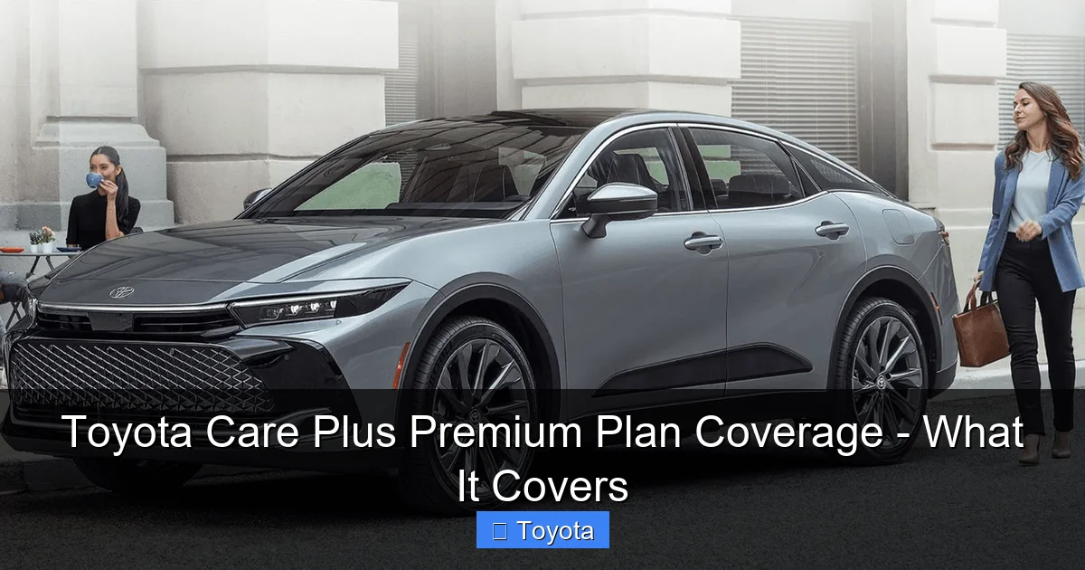 Toyota Care Plus Premium Plan Coverage - What It Covers - content1 visual guide