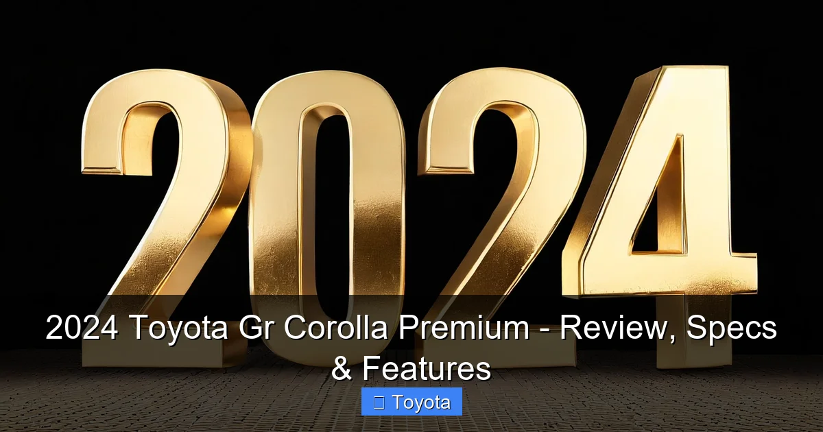 2024 Toyota Gr Corolla Premium - Review, Specs & Features - content2 visual guide