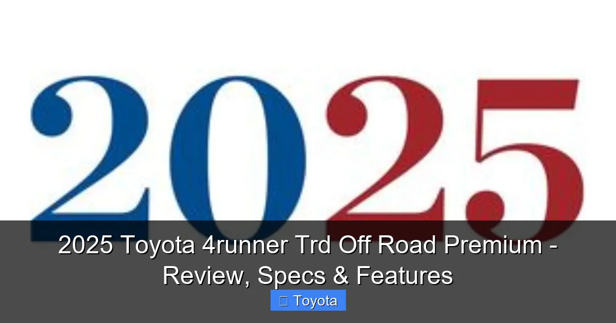 2025 Toyota 4runner Trd Off Road Premium - Review, Specs & Features - content1 visual guide