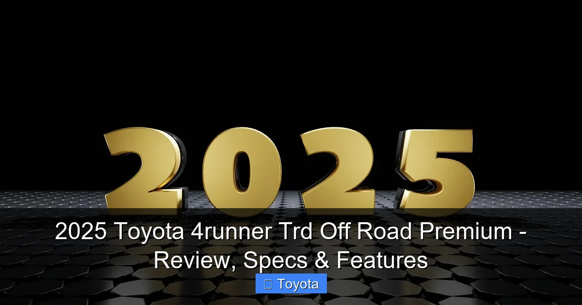 2025 Toyota 4runner Trd Off Road Premium - Review, Specs & Features - content2 visual guide