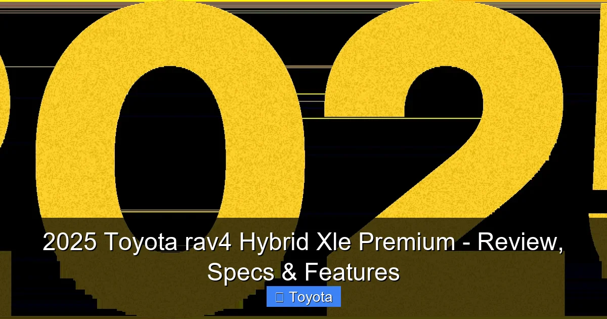 2025 Toyota rav4 Hybrid Xle Premium - Review, Specs & Features - content2 visual guide