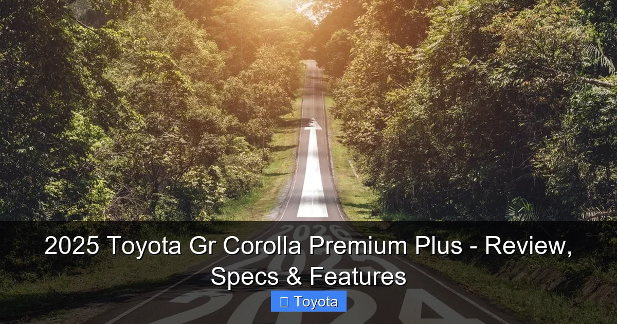 2025 Toyota Gr Corolla Premium Plus - Review, Specs & Features - content1 visual guide