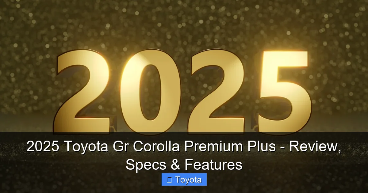 2025 Toyota Gr Corolla Premium Plus - Review, Specs & Features - content2 visual guide