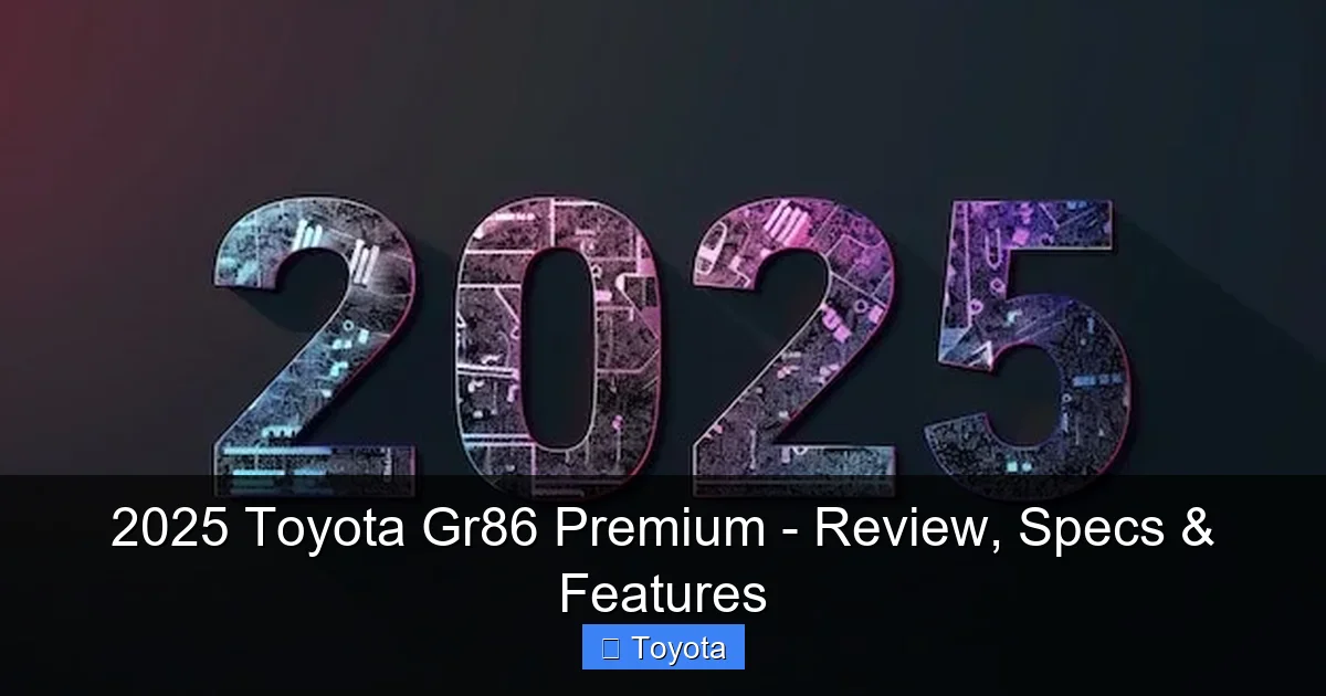 2025 Toyota Gr86 Premium - Review, Specs & Features - content1 visual guide