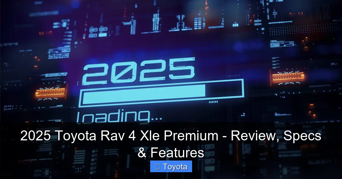 2025 Toyota Rav 4 Xle Premium - Review, Specs & Features - content2 visual guide