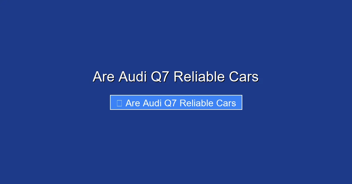 Are Audi Q7 Reliable Cars
