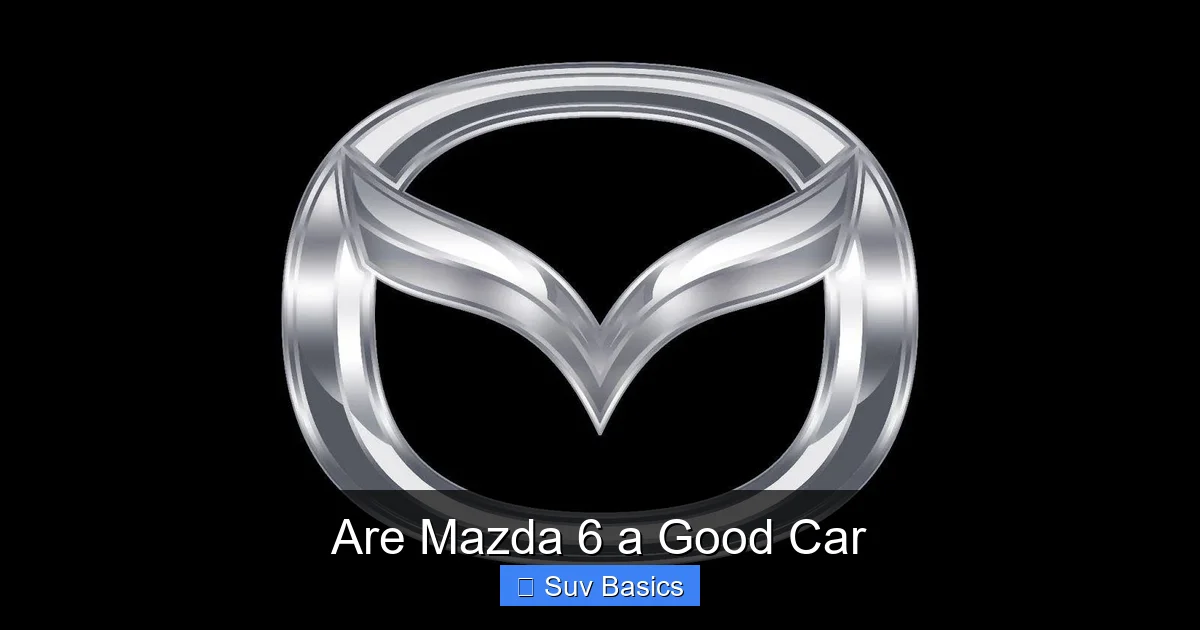Are Mazda 6 a Good Car