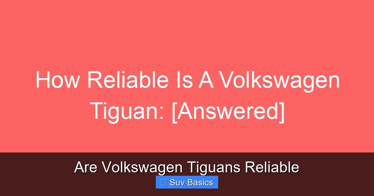 Are Volkswagen Tiguans Reliable