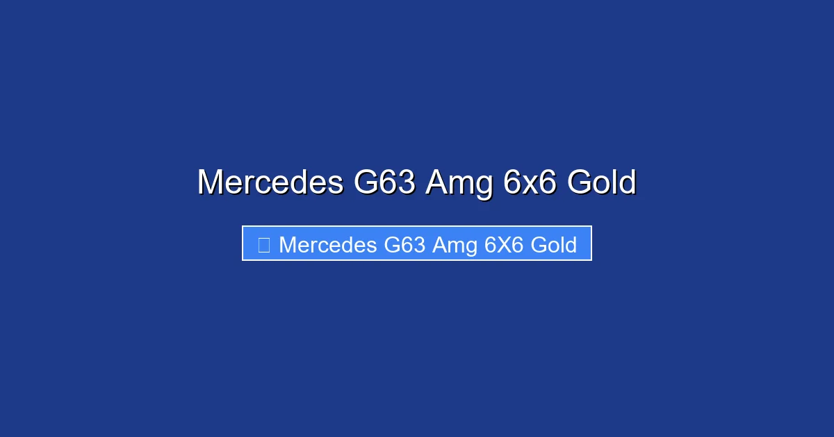 Mercedes G63 Amg 6x6 Gold